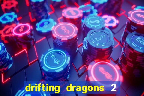 drifting dragons 2 temporada drifting dragons vai ter